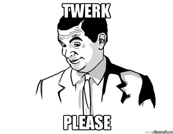 twerk please