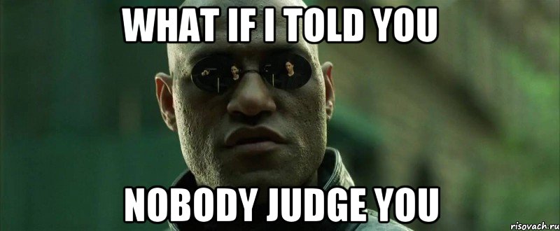 what if i told you nobody judge you, Мем  морфеус