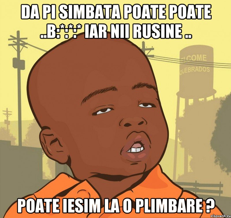 da pi simbata poate poate ..b:*:*:* iar nii rusine .. poate iesim la o plimbare ?, Мем Пацан наркоман