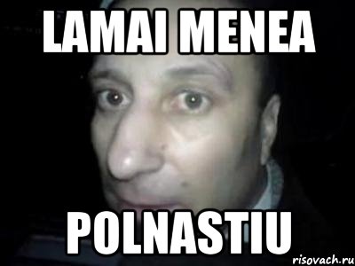 lamai menea polnastiu