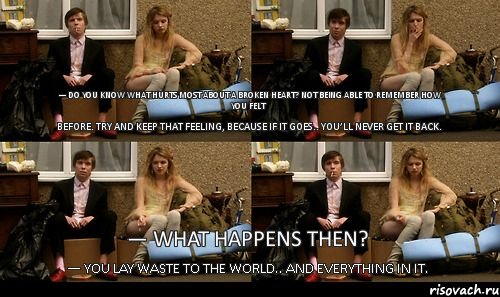 — Do you know what hurts most about a broken heart? Not being able to remember how you felt before. Try and keep that feeling, because if it goes.. you’ll never get it back. — What happens then? — You lay waste to the world.. and everything in it., Комикс skins quotes