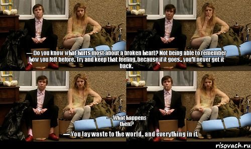 — Do you know what hurts most about a broken heart? Not being able to remember how you felt before. Try and keep that feeling, because if it goes.. you’ll never get it back. — You lay waste to the world.. and everything in it. — What happens then?, Комикс skins quotes