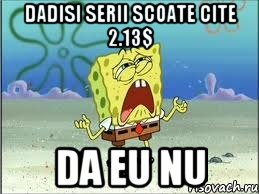 dadisi serii scoate cite 2.13$ da eu nu, Мем Спанч Боб плачет