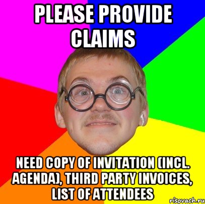 please provide claims need copy of invitation (incl. agenda), third party invoices, list of attendees, Мем Типичный ботан