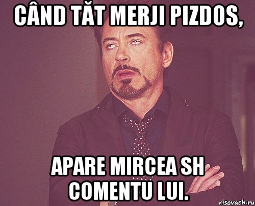 când tăt merji pizdos, apare mircea sh comentu lui., Мем твое выражение лица