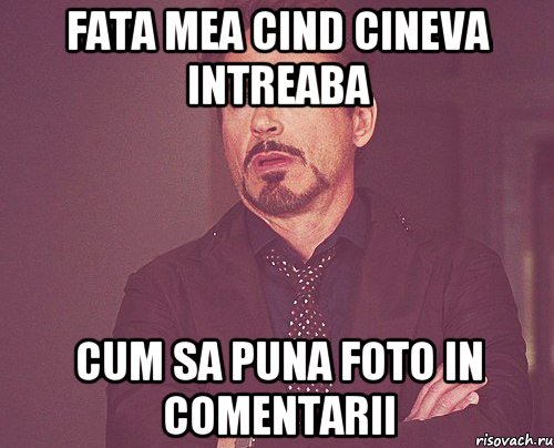 fata mea cind cineva intreaba cum sa puna foto in comentarii, Мем твое выражение лица