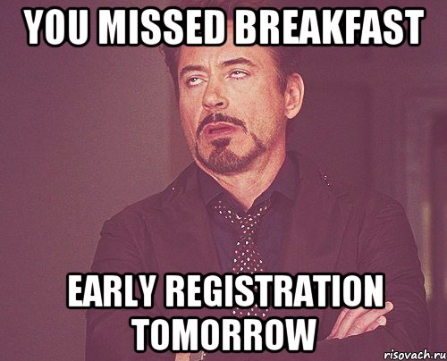 you missed breakfast early registration tomorrow, Мем твое выражение лица