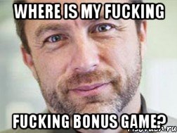 where is my fucking fucking bonus game?, Мем  Уэйлс  Джимми