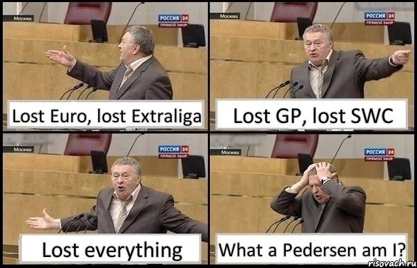 Lost Euro, lost Extraliga Lost GP, lost SWC Lost everything What a Pedersen am I?, Комикс Жирик в шоке хватается за голову