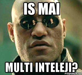 is mai multi inteleji?, Мем  а что если я скажу тебе