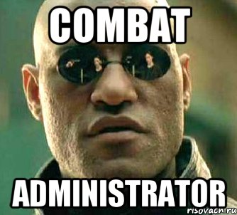 COMBAT Administrator, Мем  а что если я скажу тебе