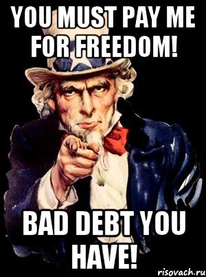 You must pay me for freedom! Bad debt you have!, Мем а ты