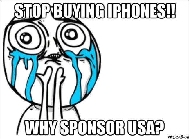 STOP buying IPhones!! Why sponsor USA?, Мем Это самый