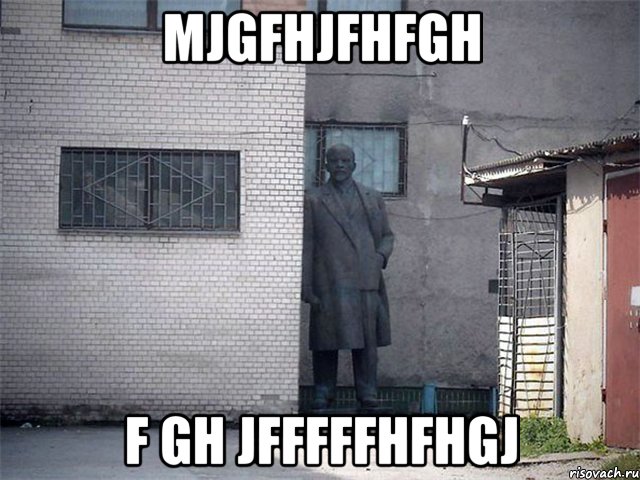 mjgfhjfhfgh f gh jfffffhfhgj, Мем  Ленин за углом (пс, парень)