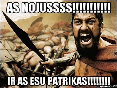 as nojussss!!! ir as esu patrikas!!!, Мем Это Спарта