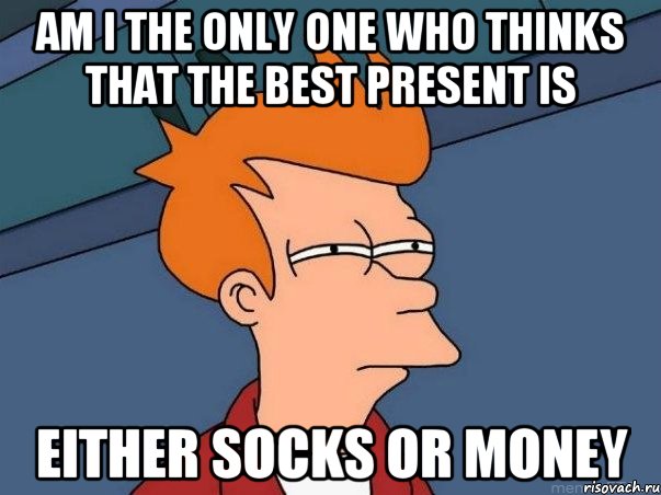 Am I the only one who thinks that the best present is Either socks or money, Мем  Фрай (мне кажется или)