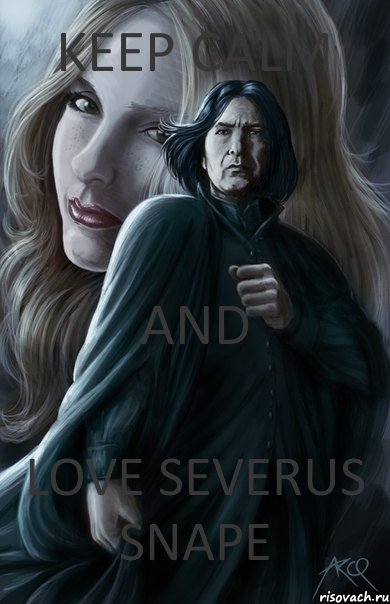 Keep Calm and love SEVERUS SNAPE