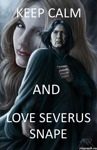 Keep Calm and Love SEVERUS SNAPE