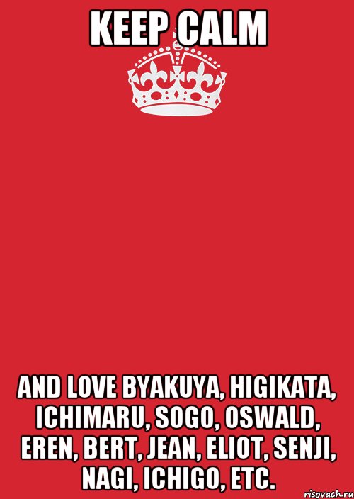 keep calm and love byakuya, higikata, ichimaru, sogo, oswald, eren, bert, jean, eliot, senji, nagi, ichigo, etc., Комикс Keep Calm 3