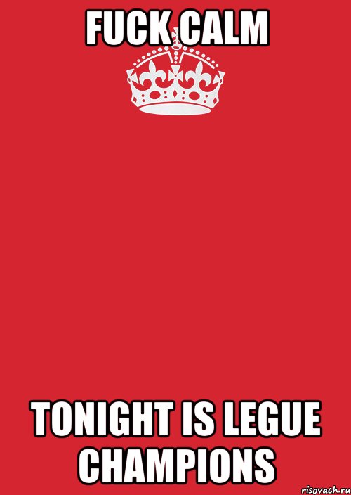 fuck calm tonight is legue champions, Комикс Keep Calm 3