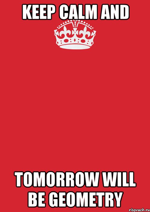 keep calm and tomorrow will be geometry, Комикс Keep Calm 3