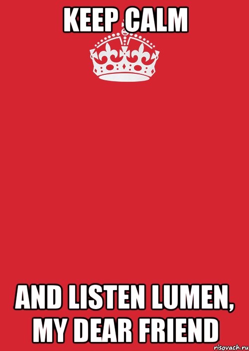 keep calm and listen lumen, my dear friend, Комикс Keep Calm 3