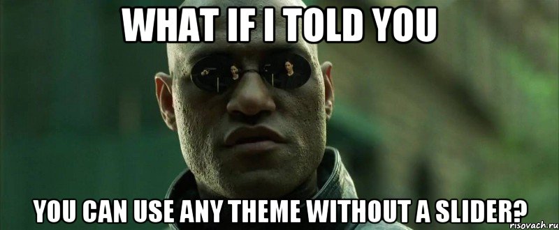 What if I told you You can use any theme without a slider?, Мем  морфеус