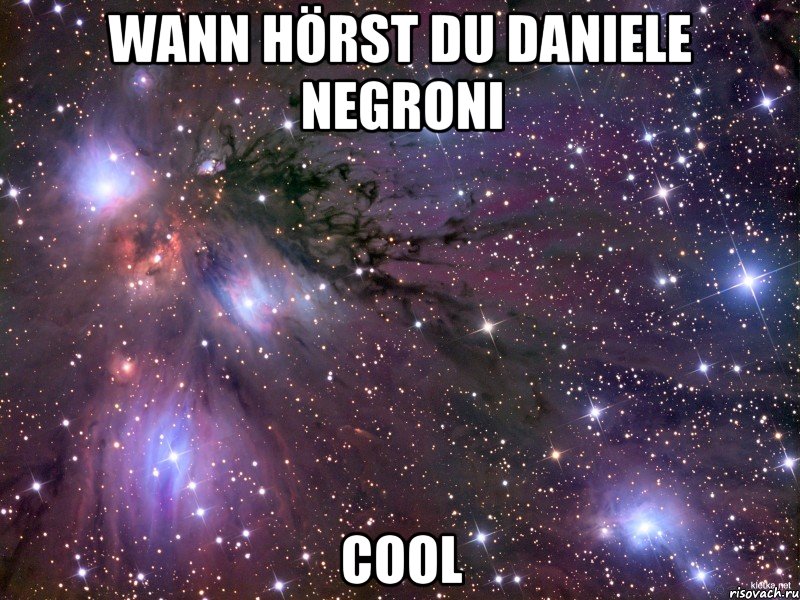 wann hörst du daniele negroni cool, Мем Космос