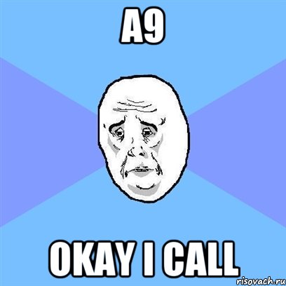 a9 okay i call, Мем Okay face