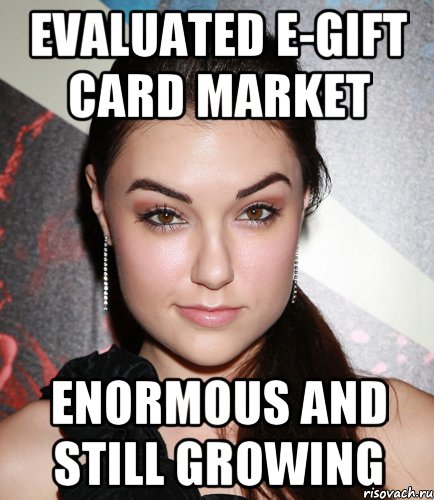Evaluated e-gift card market enormous and still growing, Мем  Саша Грей улыбается