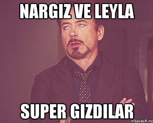 nargiz ve leyla super gizdilar, Мем твое выражение лица