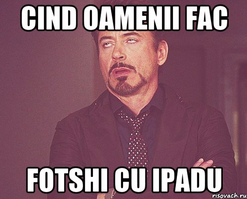 cind oamenii fac fotshi cu ipadu, Мем твое выражение лица