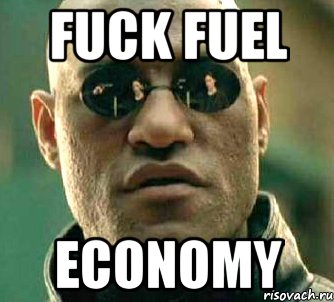 FUCK FUEL ECONOMY, Мем  а что если я скажу тебе