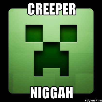 CREEPER NIGGAH, Мем Creeper