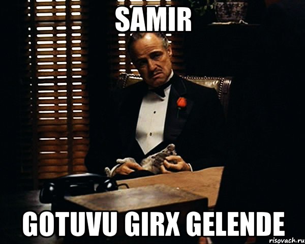 Samir gotuvu girx gelende