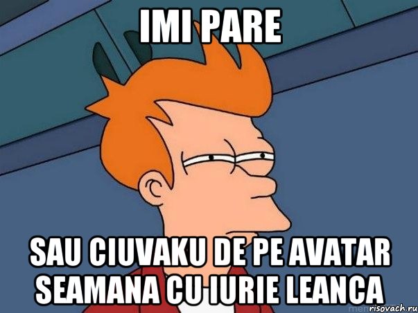 imi pare sau ciuvaku de pe avatar seamana cu iurie leanca, Мем  Фрай (мне кажется или)