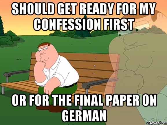 should get ready for my confession first or for the final paper on German, Мем Задумчивый Гриффин