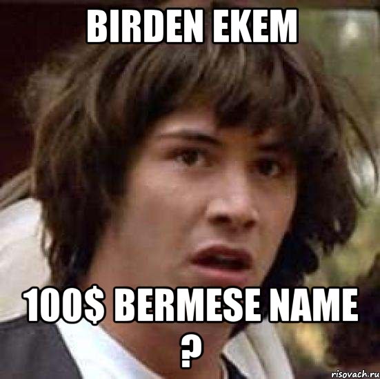 birden ekem 100$ bermese name ?, Мем А что если (Киану Ривз)