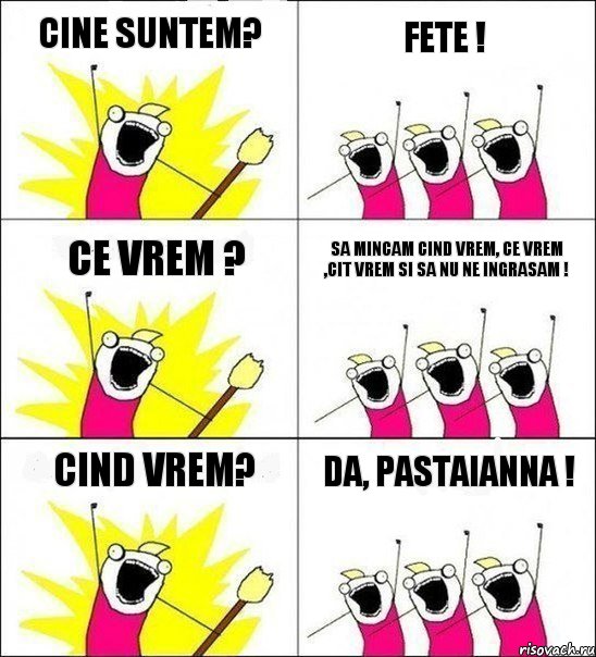 Cine suntem? FETE ! Ce vrem ? Sa mincam cind vrem, ce vrem ,cit vrem si sa nu ne ingrasam ! Cind vrem? da, pastaianna !, Комикс кто мы