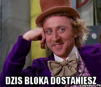  dzis bloka dostaniesz, Мем мое лицо