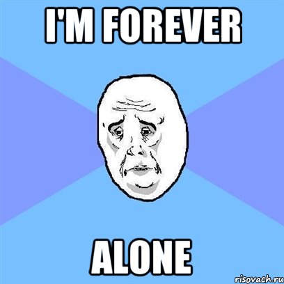 I'm Forever Alone, Мем Okay face