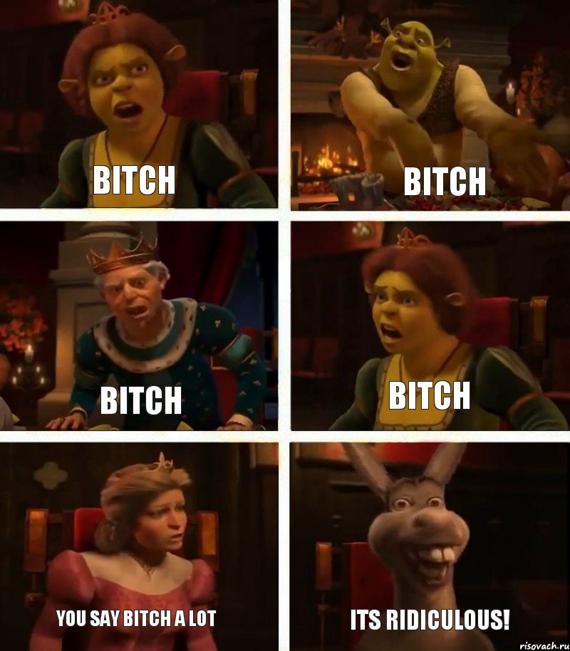 BITCH BITCH YOU SAY BITCH A LOT BITCH BITCH ITS RIDICULOUS!, Комикс  Шрек Фиона Гарольд Осел