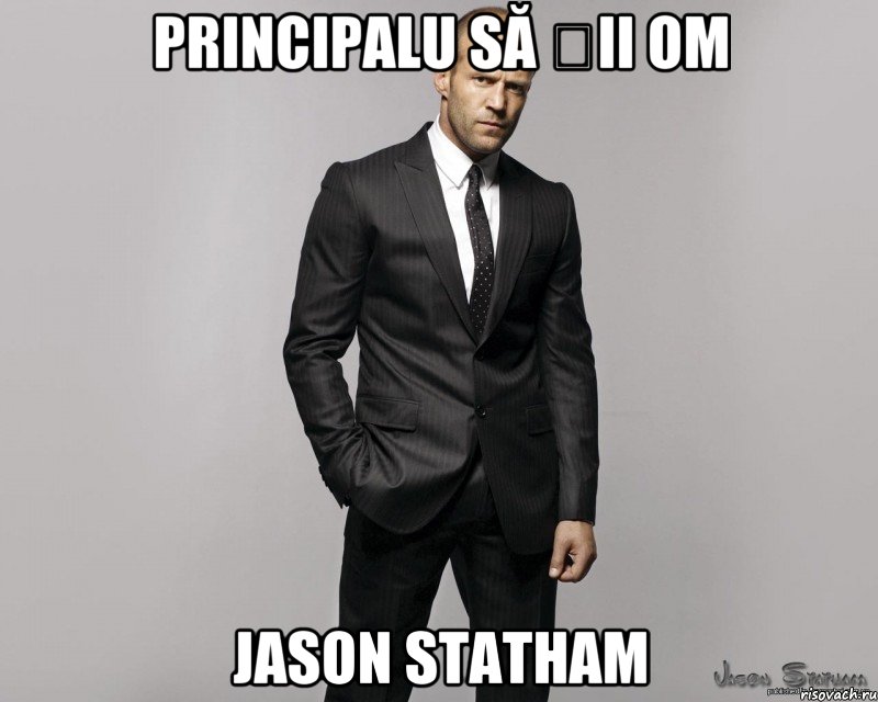 Principalu să șii om Jason Statham