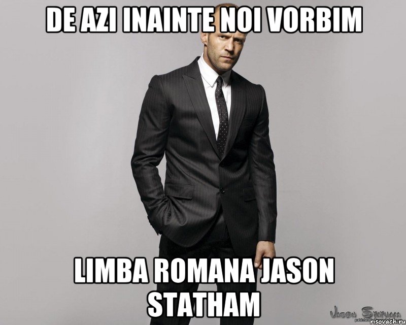 De azi inainte noi vorbim limba romana Jason Statham, Мем  стетхем