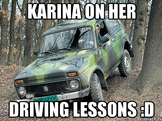 Karina on her driving lessons :D, Мем типичный водитель ВАЗ-2121