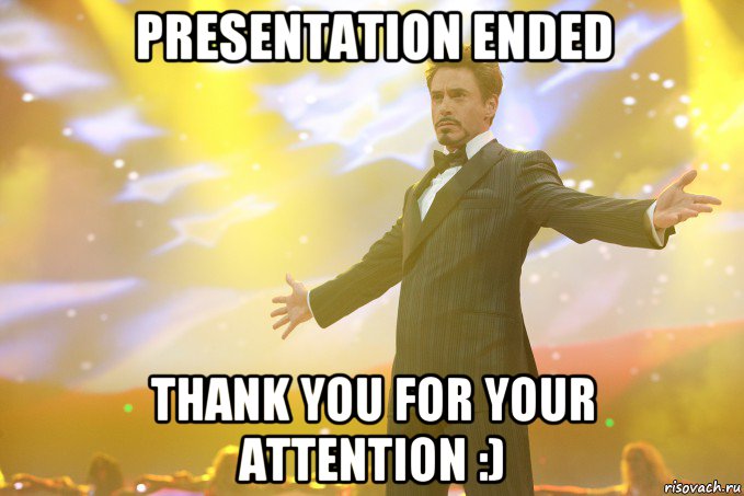 presentation ended Thank you for your attention :), Мем Тони Старк (Роберт Дауни младший)