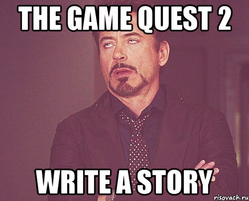 The Game quest 2 Write a Story, Мем твое выражение лица