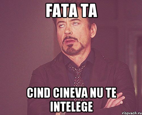 fata ta cind cineva nu te intelege, Мем твое выражение лица