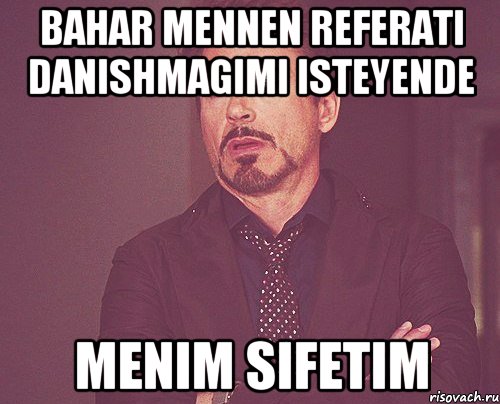 Bahar mennen referati danishmagimi isteyende Menim sifetim, Мем твое выражение лица