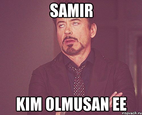 Samir kim olmusan ee, Мем твое выражение лица